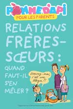“Relations frères-sœurs : quand faut-il s'en mêler ?” Texte : Anne Bideault - Illustrations : Peter Elliott - Supplément pour les parents du n° 599 de Pomme d’Api, janvier 2016
