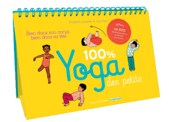 100 % yoga des petits d'Élisabeth Jouanne et Ilya Green, Bayard éditions. 100 % Yoga des petits - Bien dans son corps, bien dans sa tête d'Élisabeth Jouanne et Ilya Green, Bayard éditions.