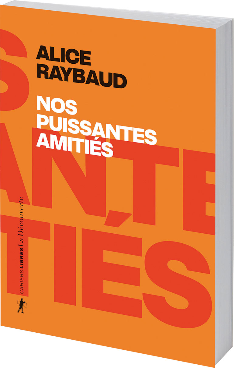 Nos puissantes amitiés, un livre d’Alice Raybaud (La Découverte, 20 €).