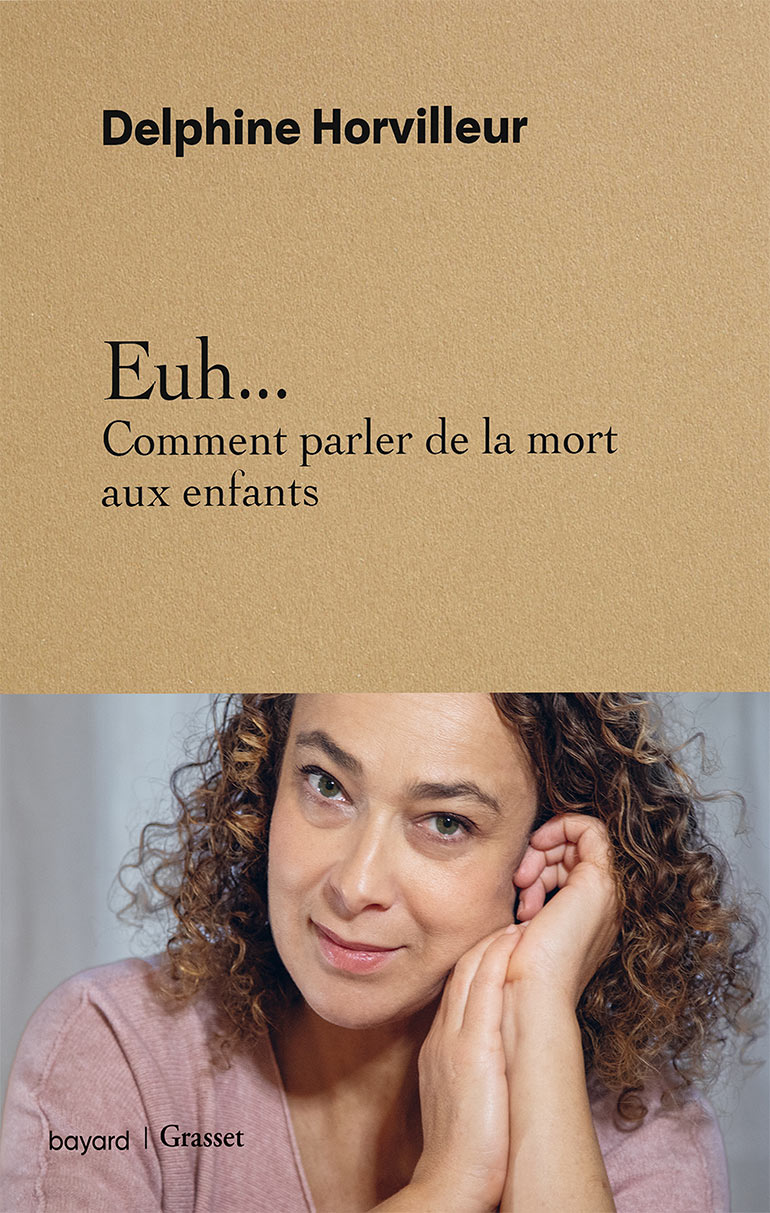 Euh… Comment parler de la mort aux enfants, de Delphine Horvilleur, éd. Bayard/Grasset, 14,90 €.