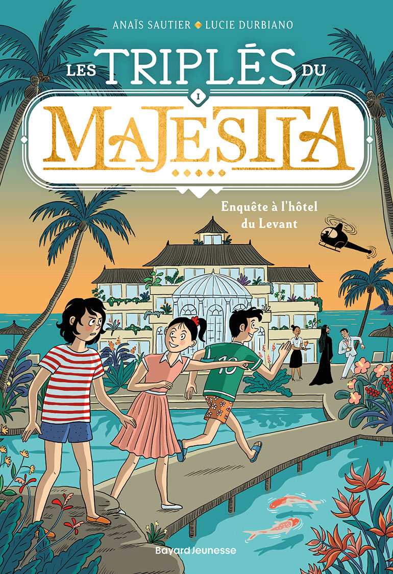 Les triplés du Majestia, tome 01 : Enquête à l'hôtel du Levant, d’Anaïs Sautier. Dès 9 ans.