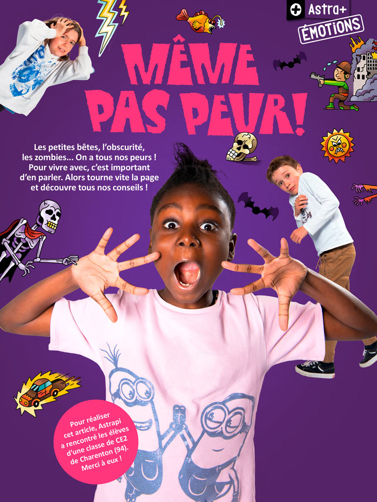 “Astra+ Émotions : même pas peur !”, article extrait du magazine Astrapi n°1023, 1er novembre 2023. Texte : A. Guilhem. Photos : B. Teillet. Illustrations : S. Touache.