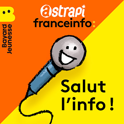 “Salut l'info !“, un podcast Bayard Jeunesse et franceinfo