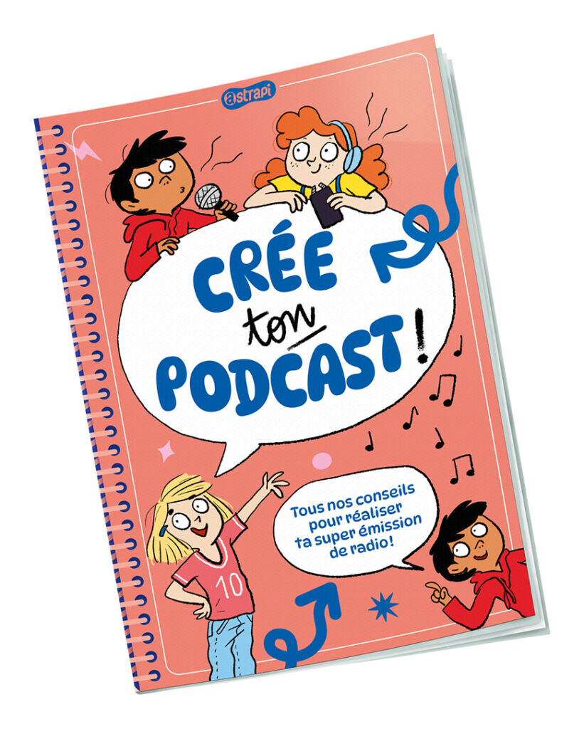 Livret “Crée ton podcast”, extrait du magazine Astrapi n°1075, 15 mars 2026.