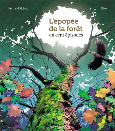 L'épopée de la forêt en cent épisodes - Bertrand Fichou - Nikol - Bayard Jeunesse