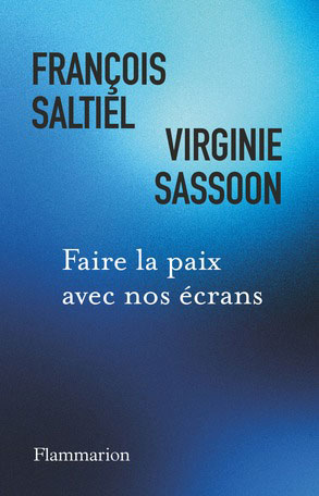 Couverture de : “Faire la paix avec nos écrans”, de François Saltiel et Virginie Sassoon, éditions Flammarion.
