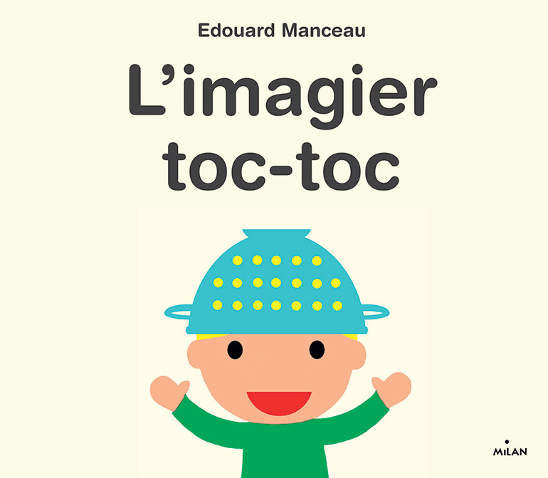 “L’imagier toc-toc”, d'Édouard Manceau, Milan, 9,90 €. À partir de 3 ans.