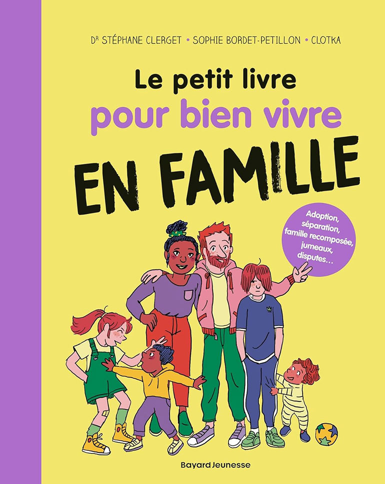 Le petit livre pour bien vivre en famille, de Sophie Bordet-Petillon et Stéphane Clerget, chez Bayard Jeunesse dans la collection « Les petits livres ». 10,90€. A partir de 6 ans (sorti le 18 mars 2026)