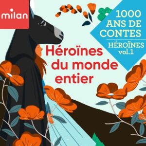 Mille ans de contes – Héroïnes du monde entier – Vol.&nbsp;1