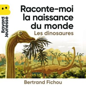Raconte-moi la naissance du monde – Les dinosaures