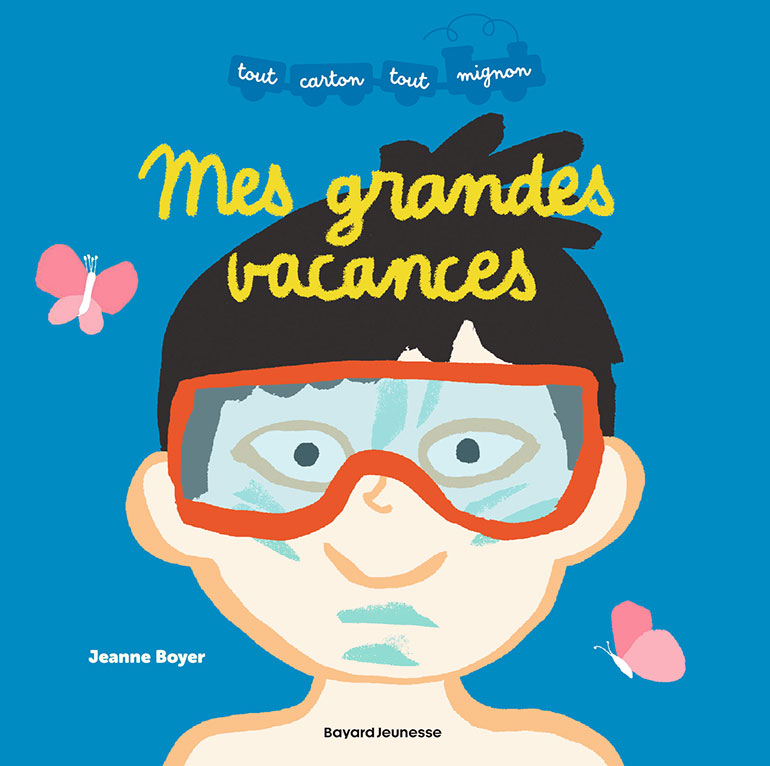 Mes grandes vacances, de Jeanne Boyer, éditions Bayard Jeunesse. En librairie le 8 juillet 2026. Dès 2 ans.
