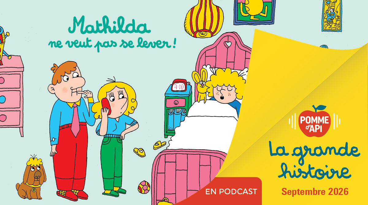 Image extraite de la Grande Histoire : “Mathilda ne veut pas se lever !” Illustration : Charles Dutertre. Magazine Pomme d'Api n° 727, septembre 2026.